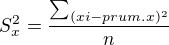 $S_{x}^{2}= \frac{\sum_{(xi-prum.x)^{2}}^{}}{n}$