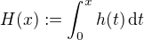 $H(x) := \int_0^x h(t) \, \mathrm{d}t$