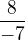 $\frac8{-7}$
