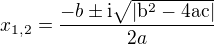 $x_{1,2}=\frac{-b\pm\rm{i}\sqrt{|b^2-4ac|}}{2a}$
