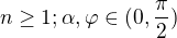 $n\ge 1;\alpha ,\varphi \in (0,\frac{\pi }{2})$