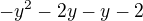 $-y^{2}-2y-y-2$