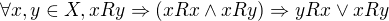 $\forall x,y\in X,xRy \Rightarrow (xRx\wedge xRy)\Rightarrow yRx\vee xRy$