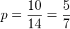$p = \frac{10}{14} = \frac{5}{7}$