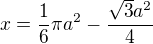 $x=\frac16\pi a^2-\frac{\sqrt3 a^2}4$