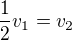 $\frac{1}{2} v_{1}=v_{2}$