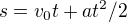 $s= v_{0}t + at^{2}/2$
