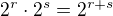 $2^r \cdot 2^s = 2^{r + s}$