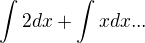 $\int2 dx + \int x dx...$