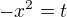 $-x^2=t$
