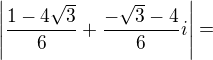 $\left|\frac{1-4\sqrt{3}}6+\frac{-\sqrt{3}-4}6i\right|=$
