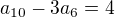 $a_{10}-3a_{6} = 4$