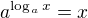 $a^{\log_a x}=x$