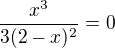 kopírovat do textarea $\frac{x^{3}}{3(2-x)^{2}}=0$