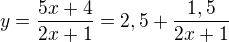 $y=\frac{5x+4}{2x+1}=2,5+\frac{1,5}{2x+1}$