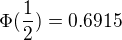 $\Phi (\frac{1}{2})=0.6915$