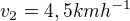 $v_{2} = 4,5 kmh^{-1}$