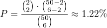 $P=\frac{ {2 \choose 2} \cdot {50-2\choose 6-2}}{{50\choose 6}}\approx1.22 \%$