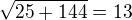 $\sqrt{25+144}=13$