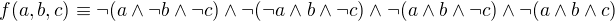 $f(a,b,c)\equiv \neg (a\wedge \neg b \wedge \neg c)\wedge \neg (\neg a\wedge b \wedge \neg c)\wedge \neg(a\wedge b \wedge \neg c)\wedge \neg(a \wedge b \wedge c)$