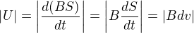 $\left |U \right |=\left |\frac{d (BS)}{d t}\right |=\left |B \frac{d S}{d t}\right |=\left | B d v \right |$
