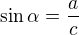 $\sin{\alpha}=\frac{a}{c}$