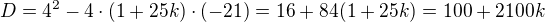 $D=4^2-4\cdot (1+25k)\cdot (-21)=16+84(1+25k)=100+2100k$