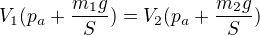$V_1(p_a+\frac{m_1g}S)=V_2(p_a+\frac{m_2g}S)$