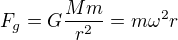 $F_g=G\frac{Mm}{r^2}=m\omega^2r$