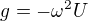 $g=-\omega ^2 U$