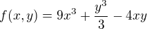 $f(x,y) = 9x^{3}+ \frac{y^{3}}{3}- 4xy$