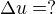 $\Delta u=?$