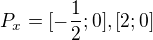 $P_{x}=[-\frac{1}{2};0],[2;0]$