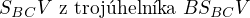 $S_{BC}V \text{ z troj�heln�ka } BS_{BC}V$