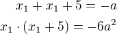 $x_{1}+x_{1}+5=-a\\x_{1}\cdot (x_{1}+5)=-6a^{2}$