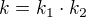 $k=k_1\cdot k_2$
