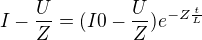 $I-\frac{U}{Z}=(I0-\frac{U}{Z})e^{-Z\frac{t}{L}}$