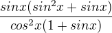 $\frac{sinx(sin^2x+sinx)}{cos^2x(1+sinx)}$