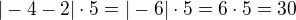 $|-4-2|\cdot5=|-6|\cdot5=6\cdot5=30$