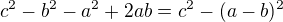 $c^2-b^2-a^2+2ab=c^2-(a-b)^2$