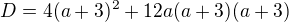 $D = 4(a+3)^2 + 12a(a+3)(a+3)$