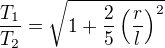 $\frac{T_1}{T_2}=\sqrt{1+\frac{2}{5}\left(\frac rl\right)^2}$
