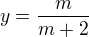 $y=\frac{m}{m+2}$