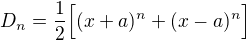 $D_n = \frac{1}{2}\Bigr[(x+a)^n+(x-a)^n\Bigr]$