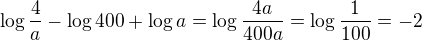 $\log{\frac{4}{a}}-\log{400}+\log{a}=\log{\frac{4a}{400a}}=\log{\frac{1}{100}}=-2$