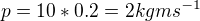 $p = 10*0.2 = 2 kg m s^{-1}$