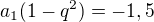 $a_1(1-q^2)=-1,5$
