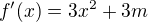 $f^\prime(x)=3x^2+3m$