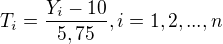 $T_{i}=\frac{Y_{i}-10}{5,75}, i=1, 2, ..., n$