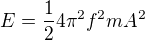 $E=\frac124\pi^2f^2mA^2$